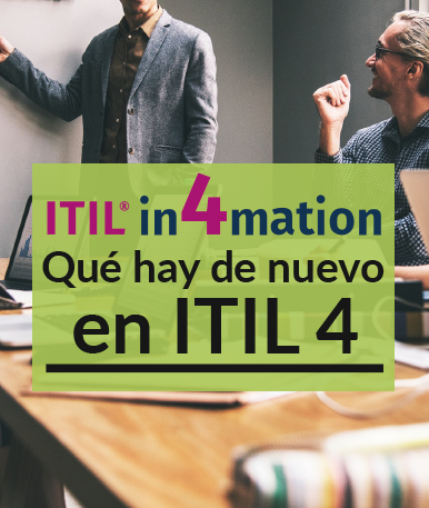 ITIL ®: Qué hay de nuevo en ITIL 4
